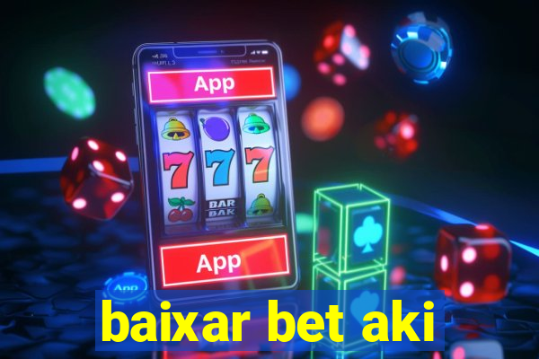 baixar bet aki